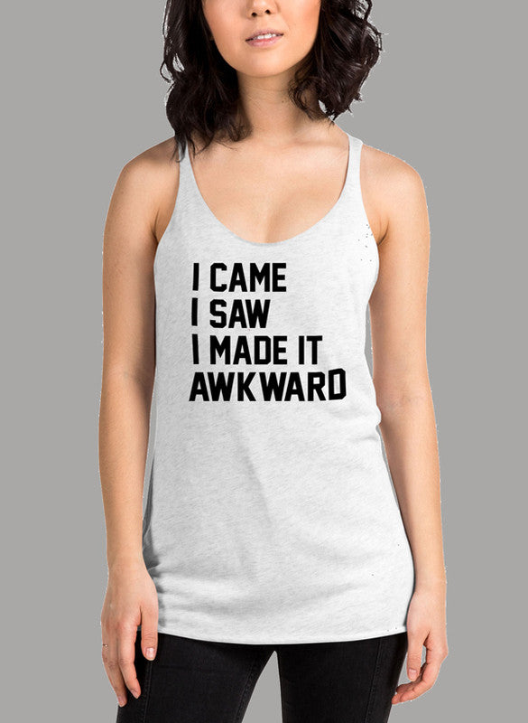 Black women's tank top with racer back style and curved hem, featuring the phrase 'I Came I Saw I Made It Awkward'.