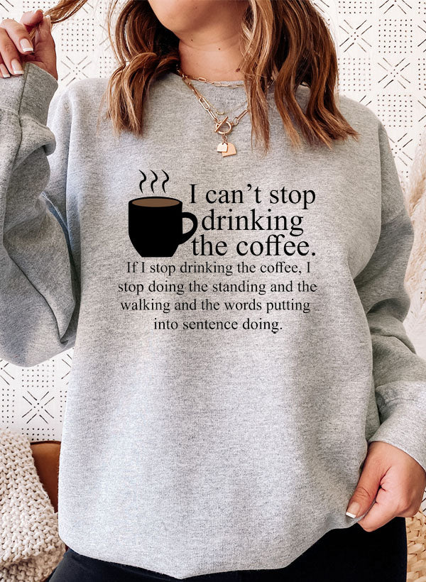 Cozy I Can't Stop Drinking The Coffee Sweat Shirt in a cotton/poly fleece blend, featuring adjustable banded cuffs and a fun coffee-themed design.