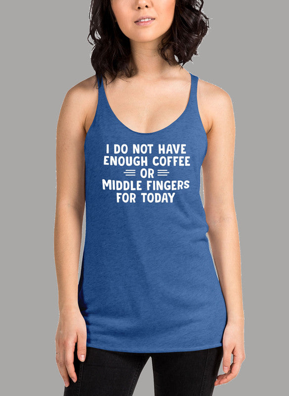 A stylish women's tank top featuring the phrase 'I Do Not Have Enough Coffee or Middle Fingers for Today' in a fun font, designed for comfort and performance.