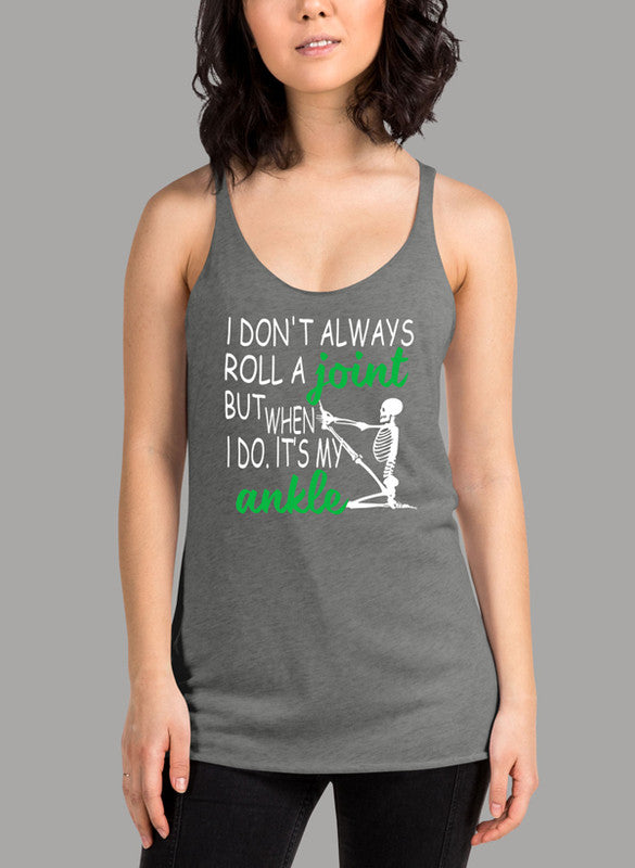 I Don't Always Roll A Joint Skull Women's Tank Top featuring a skull graphic and racer back design.