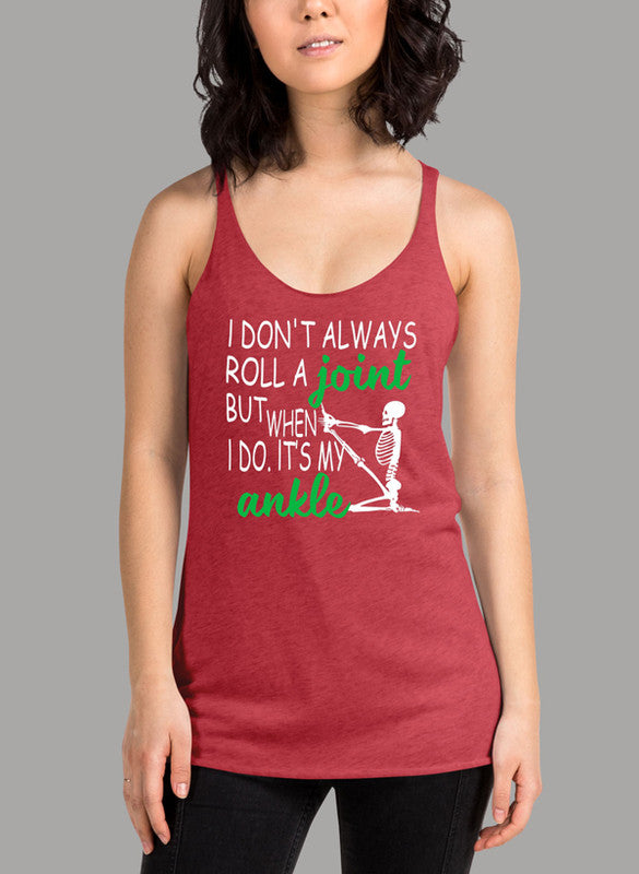 I Don't Always Roll A Joint Skull Women's Tank Top featuring a skull graphic and racer back design.