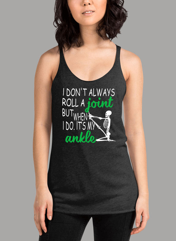 I Don't Always Roll A Joint Skull Women's Tank Top featuring a skull graphic and racer back design.