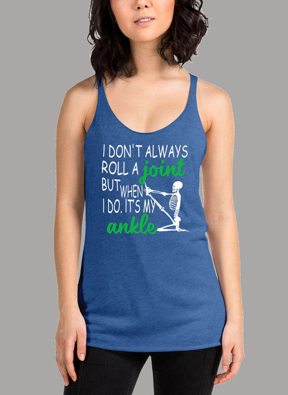 I Don't Always Roll A Joint Skull Women's Tank Top featuring a skull graphic and racer back design.