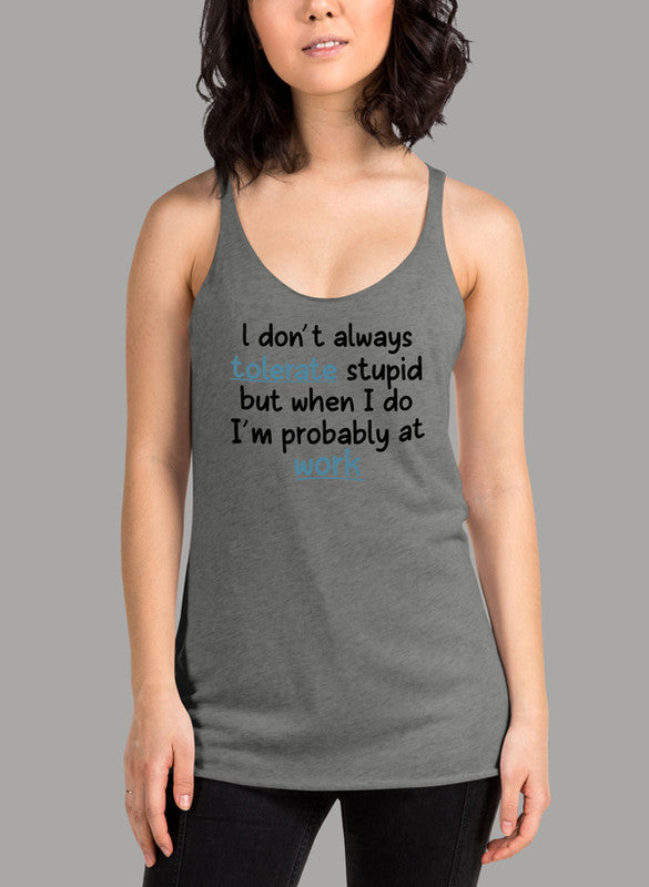 Black women's tank top with humorous text 'I Don't Always Tolerate Stupid People', featuring racer back style and curved hem.