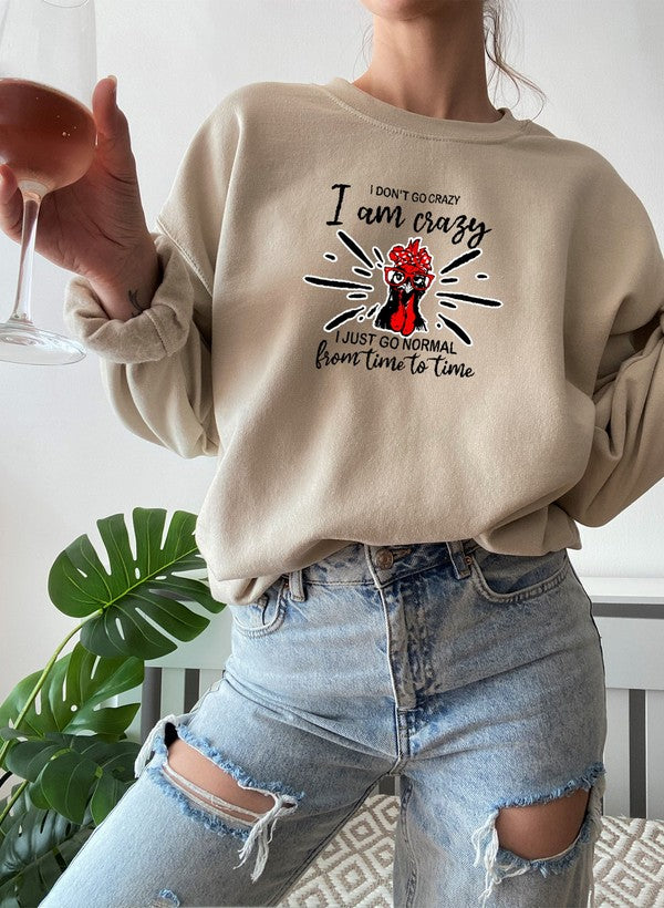 A cozy cotton/poly fleece sweatshirt featuring the phrase 'I Don't Go Crazy, I Am Crazy, I Just Go Normal From Time To Time' in a stylish design.