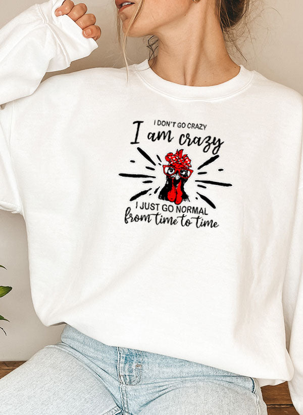 A cozy cotton/poly fleece sweatshirt featuring the phrase 'I Don't Go Crazy, I Am Crazy, I Just Go Normal From Time To Time' in a stylish design.