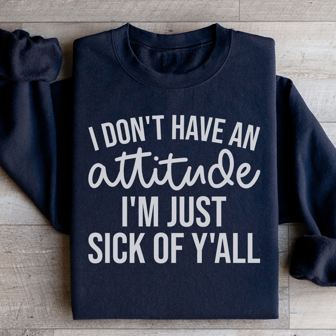 Cozy 'I Don't Have An Attitude' sweats featuring unique designs by top artists, made from a soft cotton/poly fleece blend.