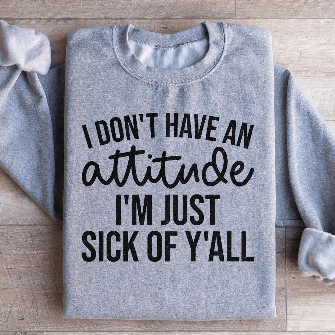 Cozy 'I Don't Have An Attitude' sweats featuring unique designs by top artists, made from a soft cotton/poly fleece blend.