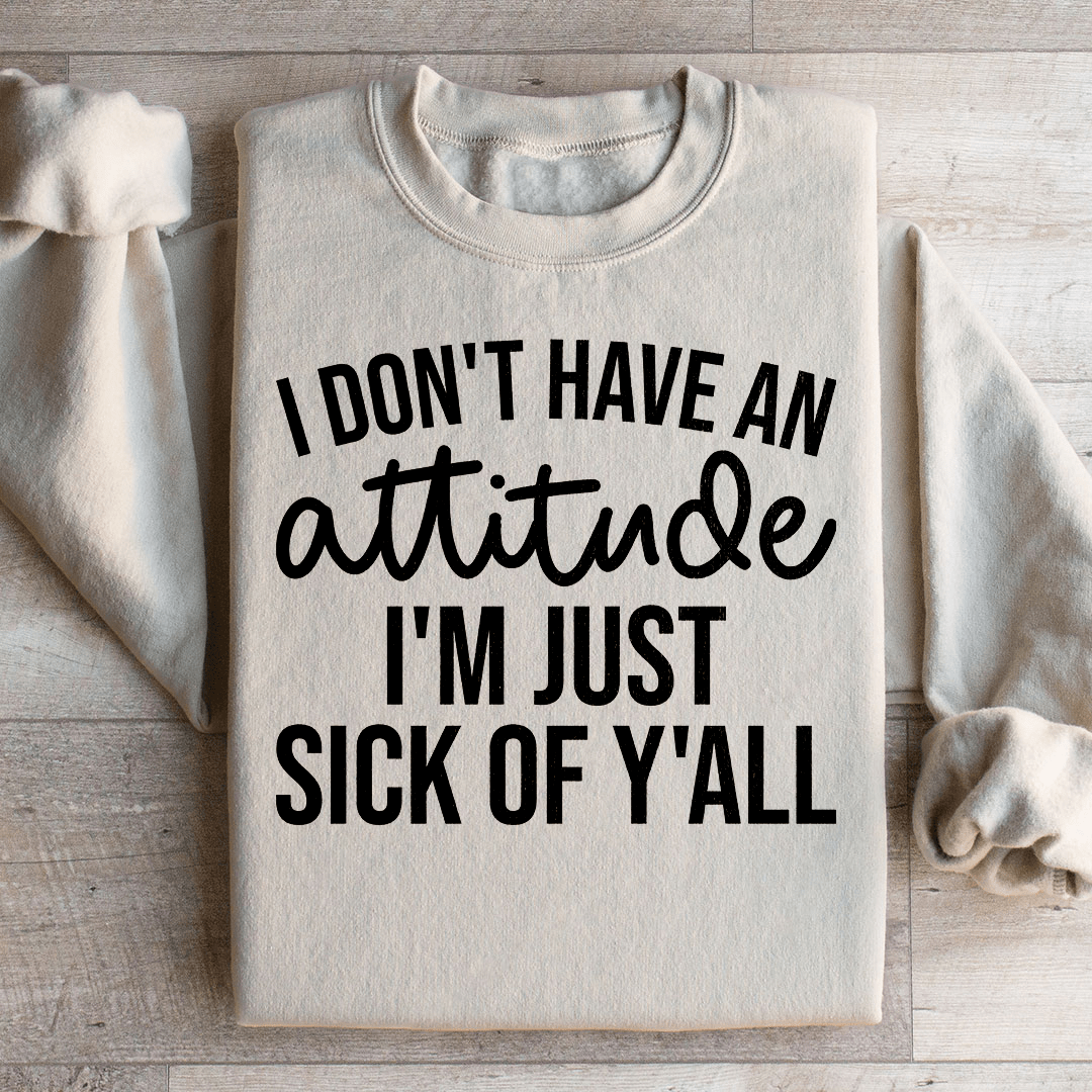 Cozy 'I Don't Have An Attitude' sweats featuring unique designs by top artists, made from a soft cotton/poly fleece blend.