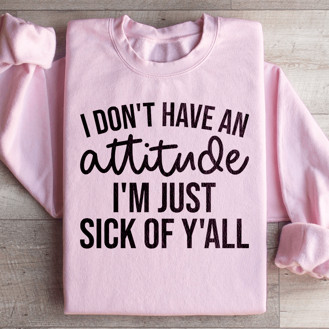 Cozy 'I Don't Have An Attitude' sweats featuring unique designs by top artists, made from a soft cotton/poly fleece blend.