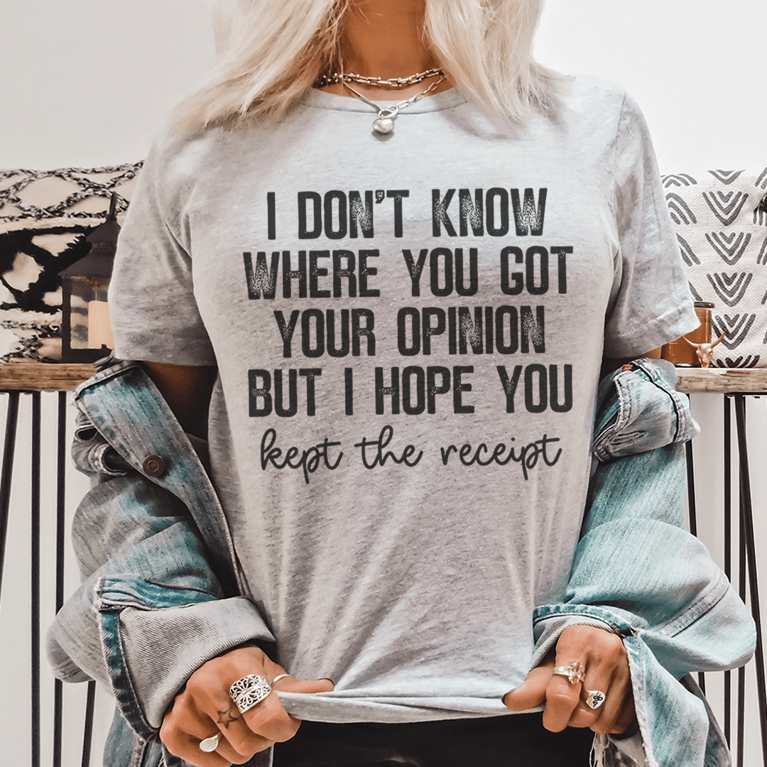 A stylish and comfortable t-shirt featuring the phrase 'I Don't Know Where You Got Your Opinion But I Hope You Kept The', made from soft ring-spun cotton.