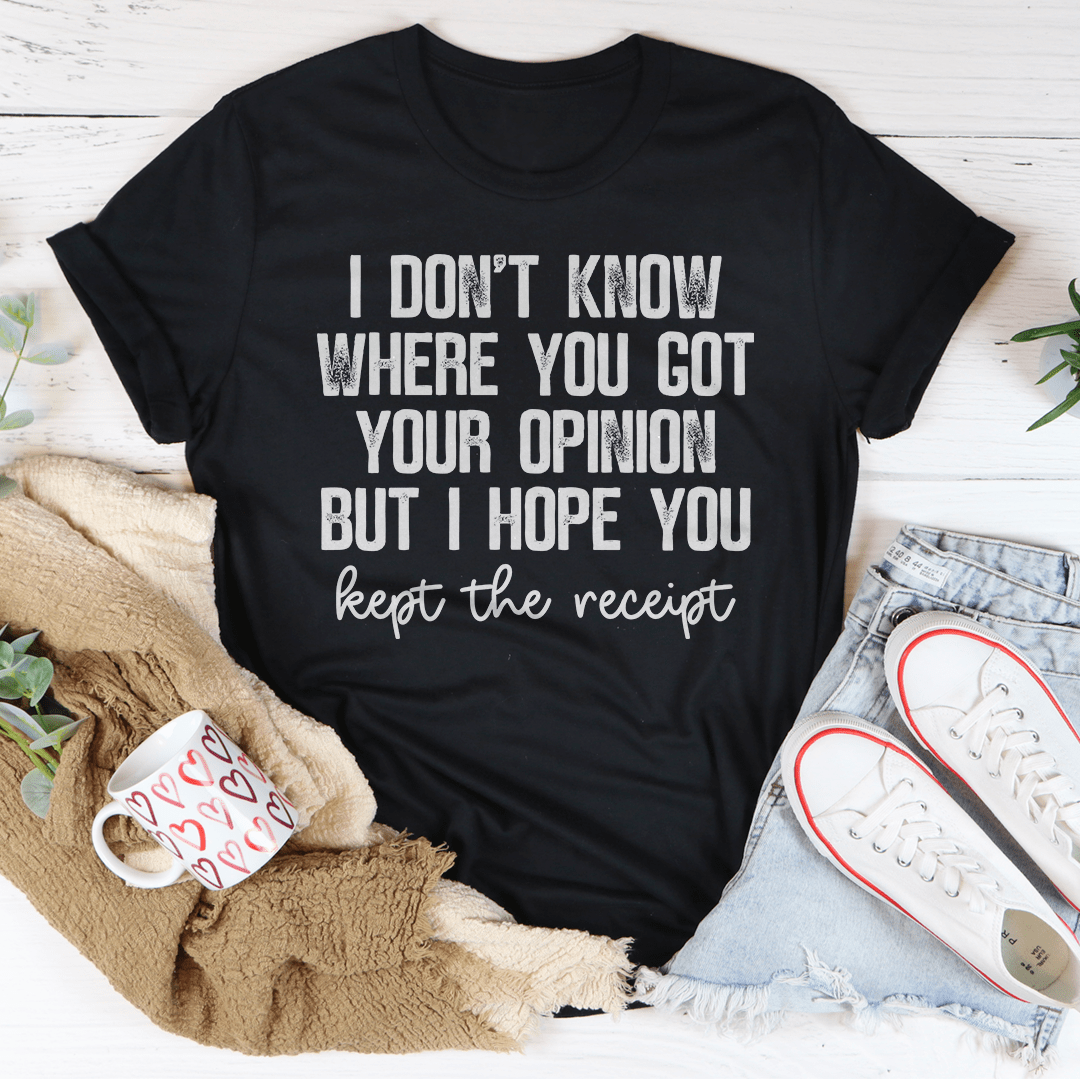 A stylish and comfortable t-shirt featuring the phrase 'I Don't Know Where You Got Your Opinion But I Hope You Kept The', made from soft ring-spun cotton.