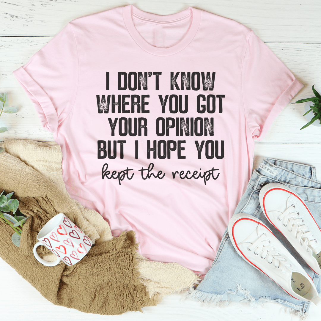 A stylish and comfortable t-shirt featuring the phrase 'I Don't Know Where You Got Your Opinion But I Hope You Kept The', made from soft ring-spun cotton.