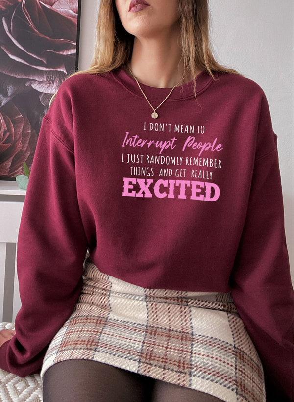 I Don't Mean To Interrupt People EXCITED Sweat Shirt featuring a unique artistic design, warm fleece lining, and adjustable cuffs.