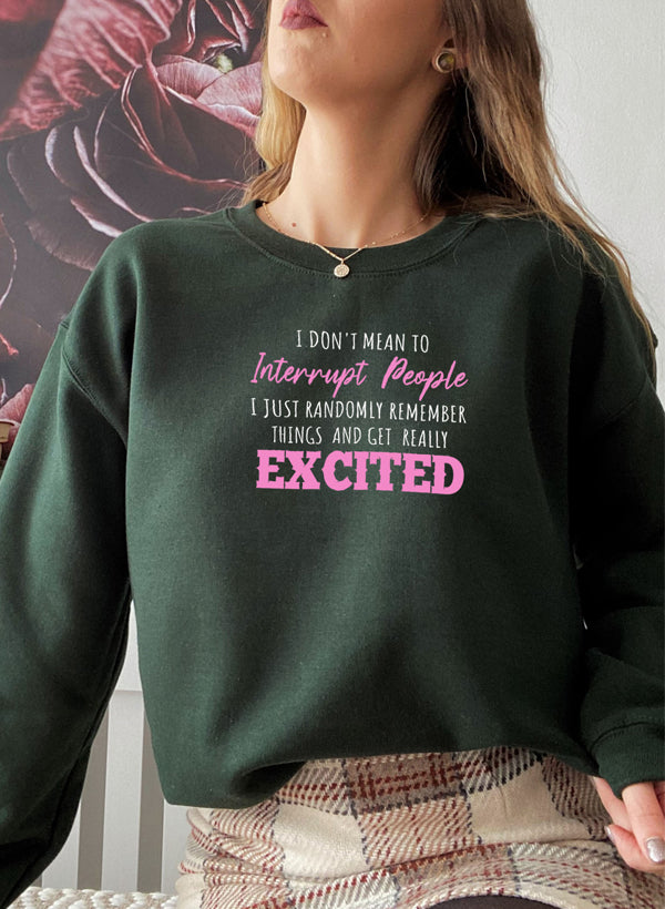 I Don't Mean To Interrupt People EXCITED Sweat Shirt featuring a unique artistic design, warm fleece lining, and adjustable cuffs.