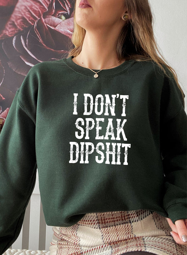 I Don't Speak Dipshit Sweat Shirt featuring a humorous design on a cozy fleece fabric, perfect for casual wear.