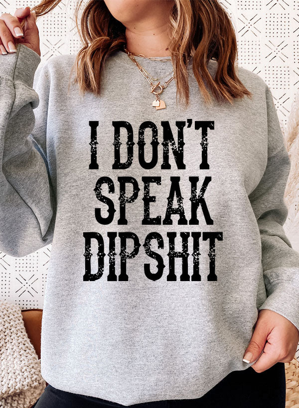 I Don't Speak Dipshit Sweat Shirt featuring a humorous design on a cozy fleece fabric, perfect for casual wear.