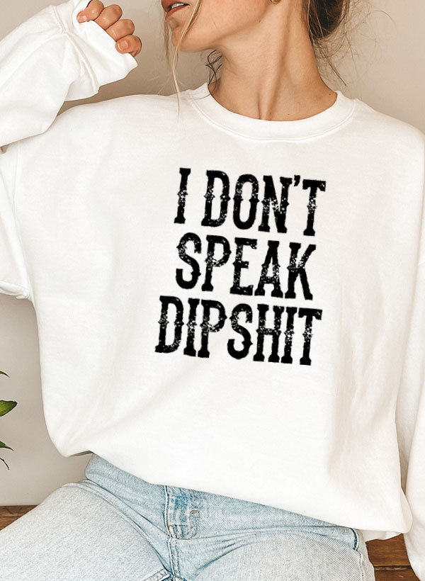 I Don't Speak Dipshit Sweat Shirt featuring a humorous design on a cozy fleece fabric, perfect for casual wear.