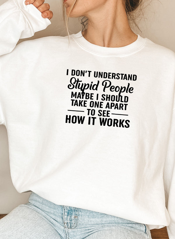 I Don't Understand Stupid People Sweat Shirt featuring a humorous design, made from soft cotton/poly fleece blend, perfect for casual wear.