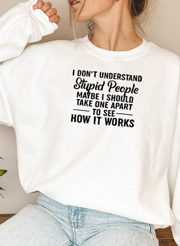 I Don't Understand Stupid People Sweat Shirt featuring a humorous design, made from soft cotton/poly fleece blend, perfect for casual wear.