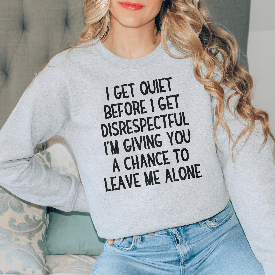 Cozy 'I Get Quiet Before I Get Disrespectful' sweats featuring a unique design by top artists, made from cotton/poly fleece blend.