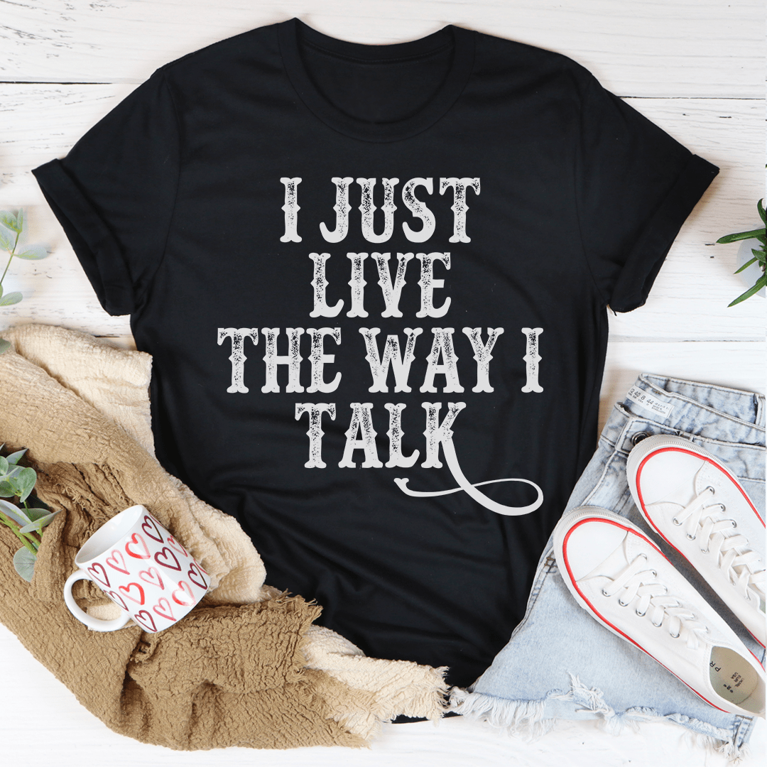 I Just Live The Way I Talk Tee in various colors, showcasing its soft fabric and double stitching details.