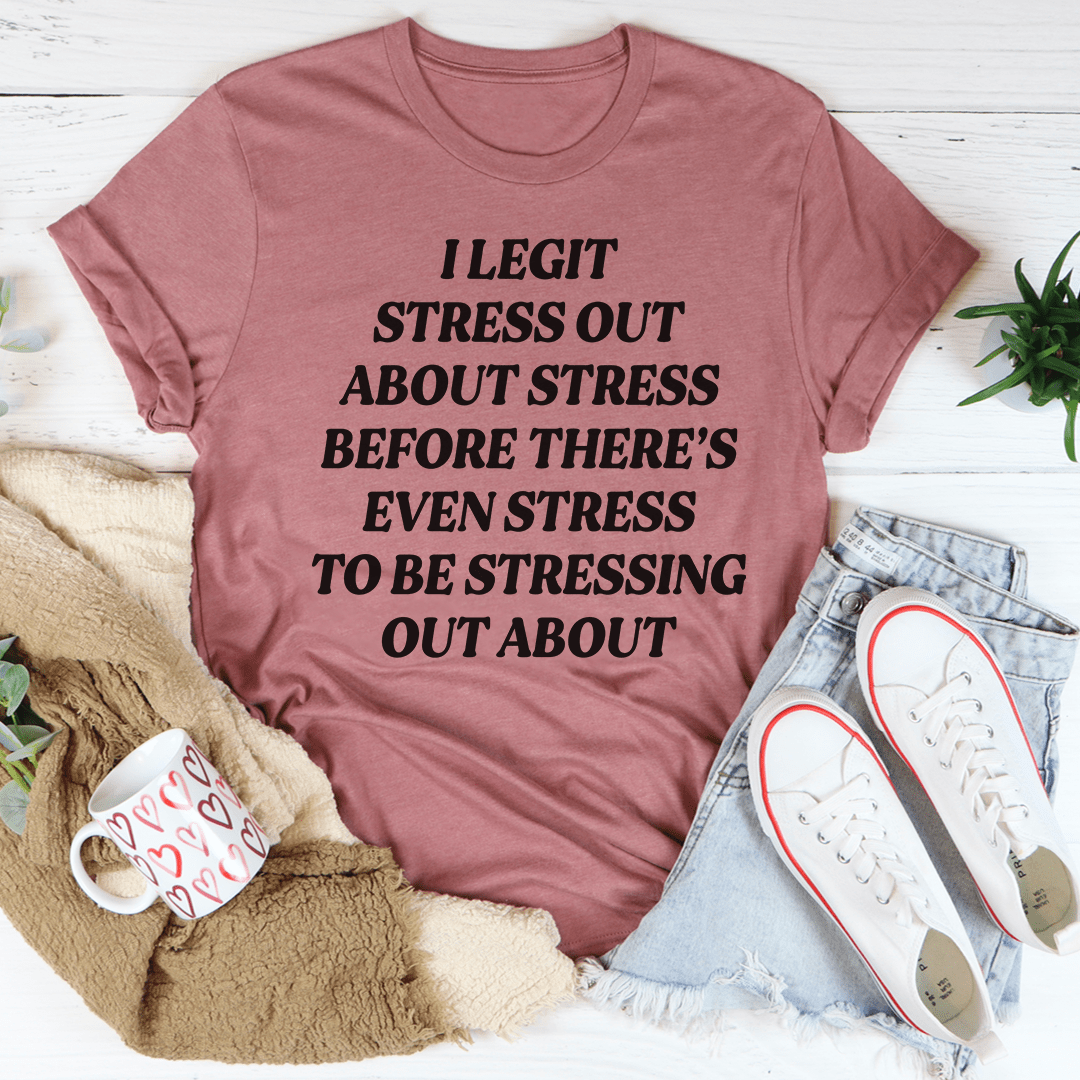 I Legit Stress Out Tee in various colors, showcasing its soft cotton fabric and durable stitching.