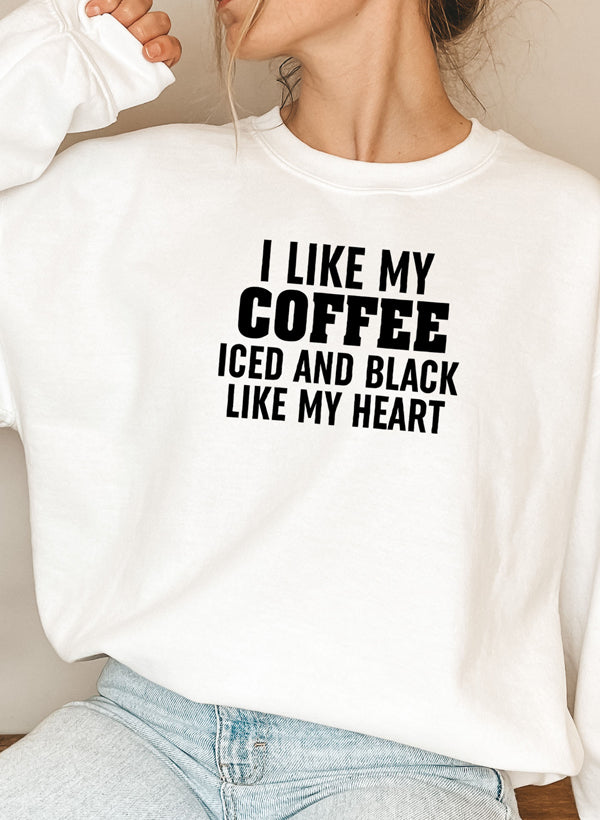 I Like My Coffee Iced And Black Like My Heart Sweat Shirt featuring a unique coffee-themed design in a cozy fleece material.