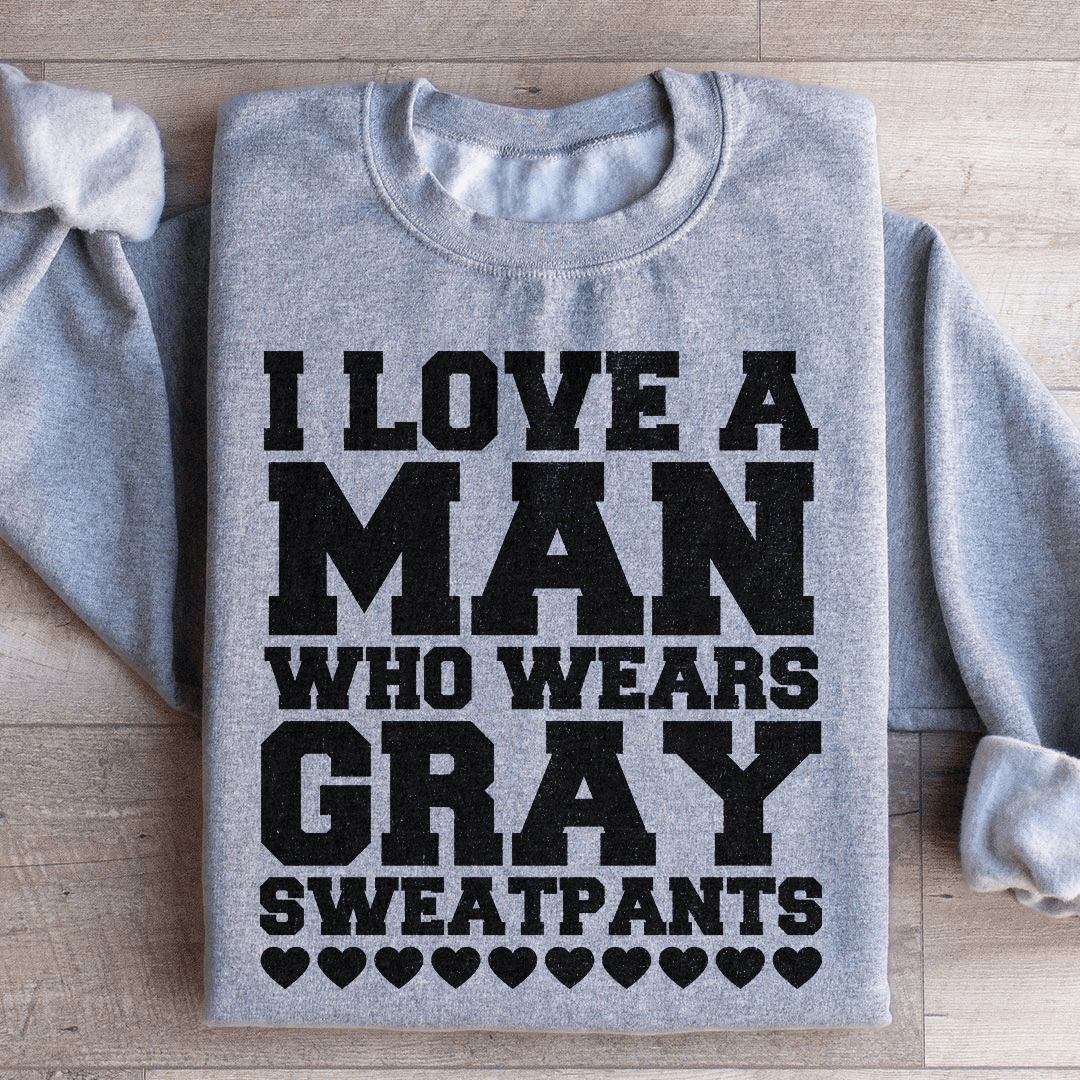 I Love A Man Who Wears Gray Sweatpants featuring a cozy fleece lining and adjustable cuffs, perfect for comfort and style.