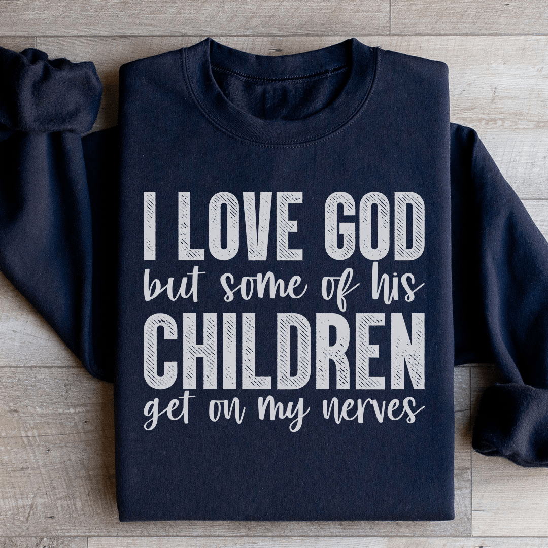 Cozy sweatshirt featuring the phrase 'I Love God But Some Of His Children', designed by top artists, showcasing a stylish and comfortable fit.