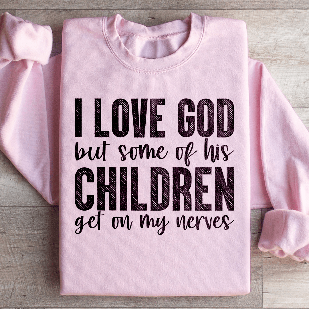 Cozy sweatshirt featuring the phrase 'I Love God But Some Of His Children', designed by top artists, showcasing a stylish and comfortable fit.