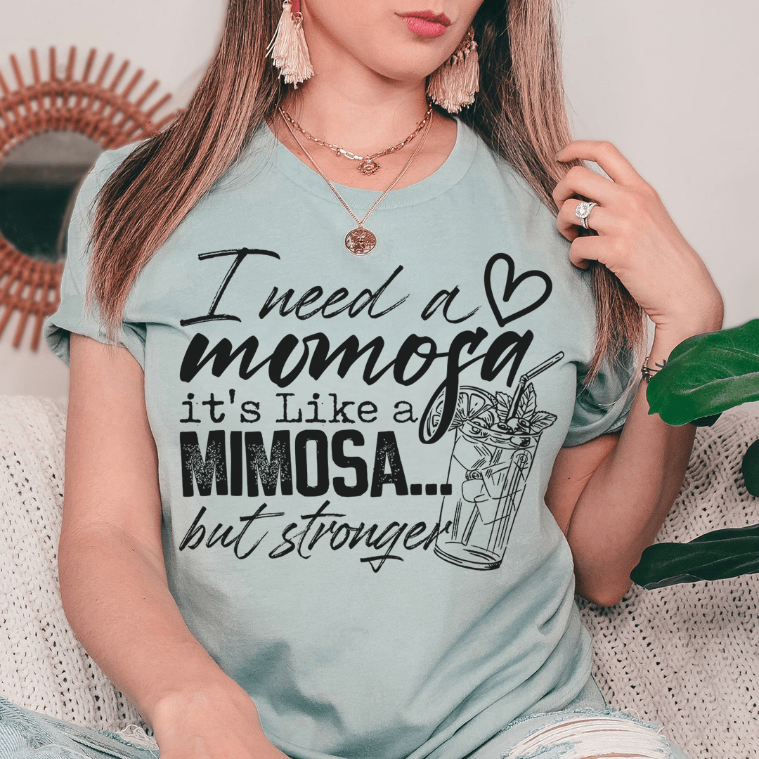 I Need A Momosa T-Shirt in soft cotton, featuring double stitching and a stylish design, perfect for casual wear.