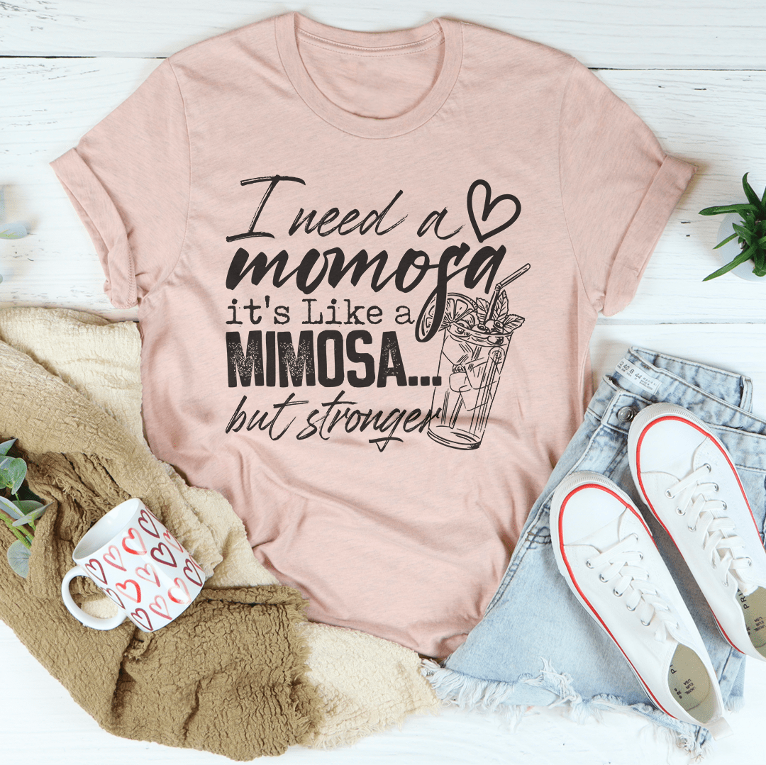 I Need A Momosa T-Shirt in soft cotton, featuring double stitching and a stylish design, perfect for casual wear.