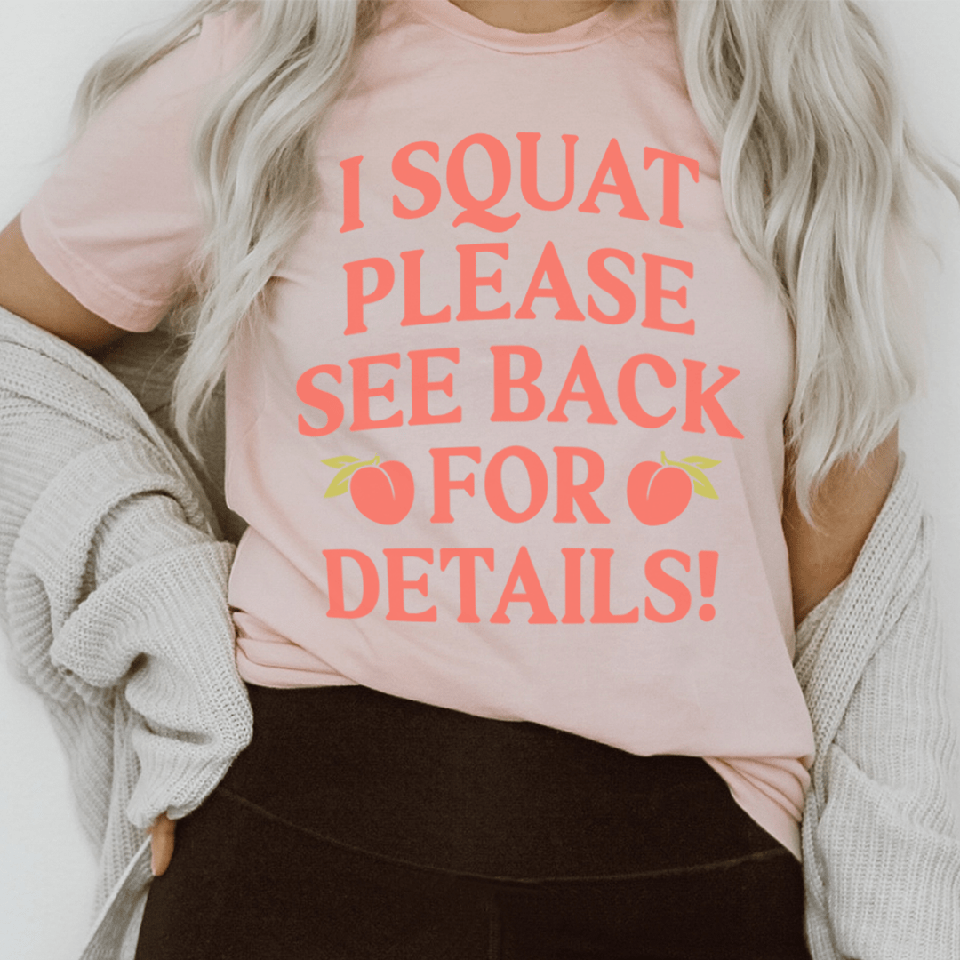 A comfortable and durable t-shirt featuring the slogan 'I Squat Please See Back For Details' in bold print, made from soft ring-spun cotton.