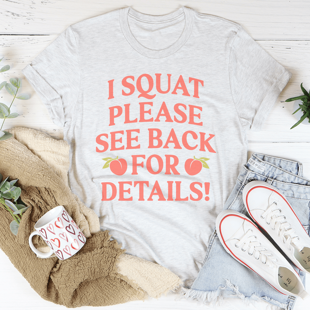 A comfortable and durable t-shirt featuring the slogan 'I Squat Please See Back For Details' in bold print, made from soft ring-spun cotton.