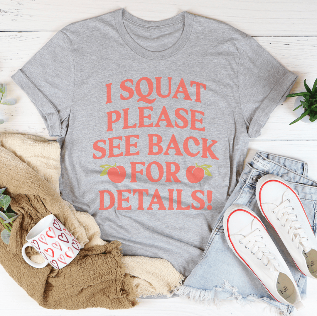 A comfortable and durable t-shirt featuring the slogan 'I Squat Please See Back For Details' in bold print, made from soft ring-spun cotton.