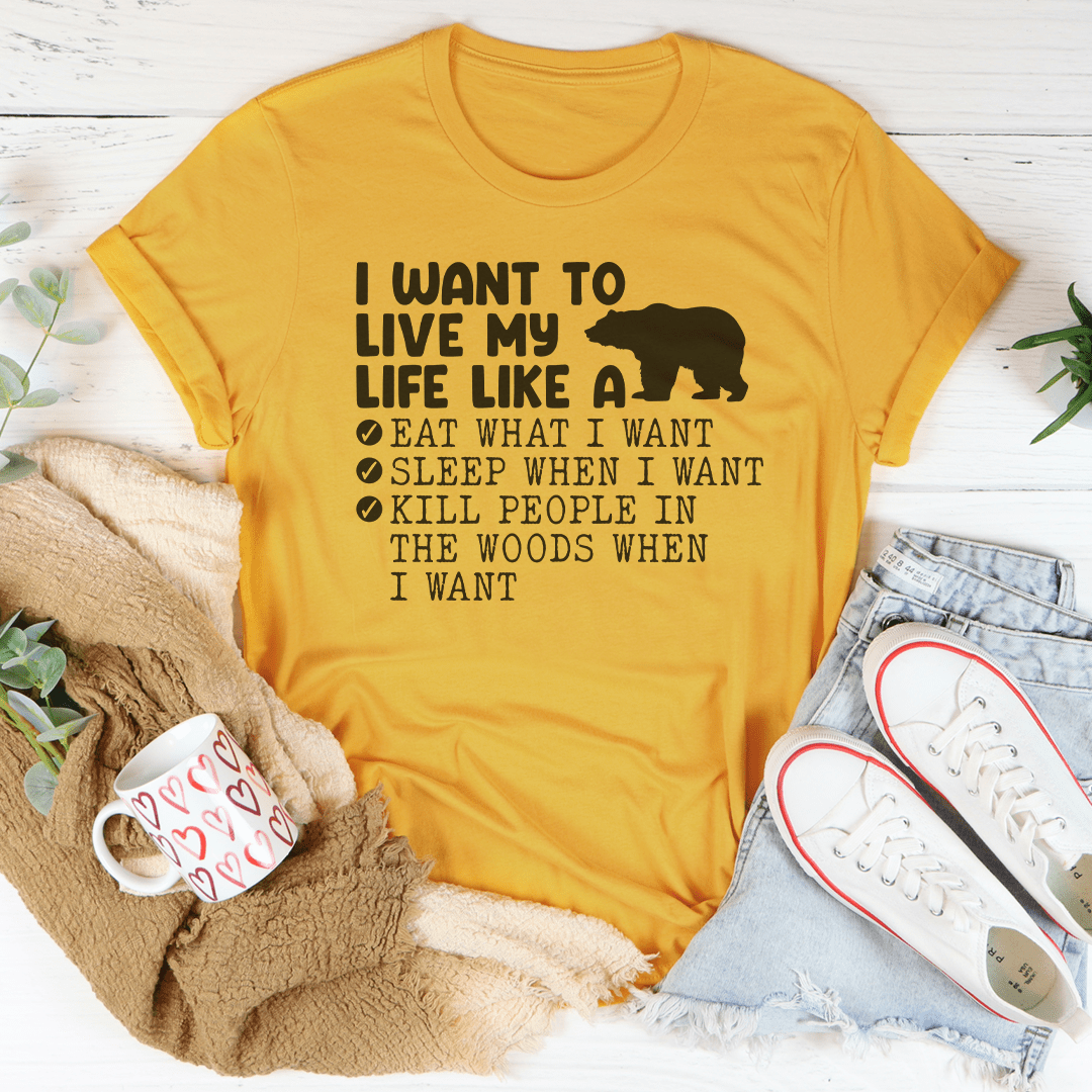 A comfortable and stylish 'I Want To Live My Life Like A Bear' Tee made from soft ring-spun cotton, featuring double stitching for durability.