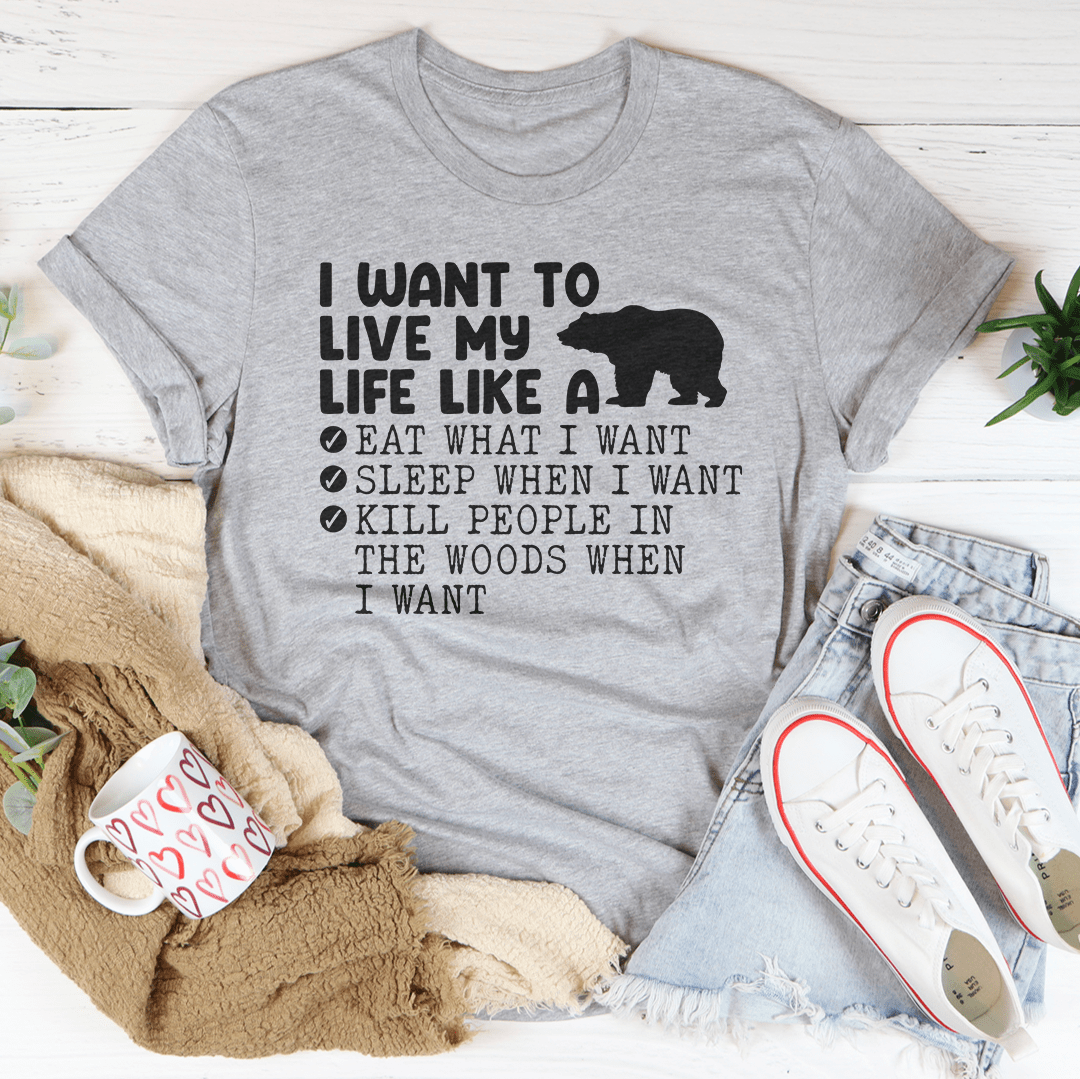 A comfortable and stylish 'I Want To Live My Life Like A Bear' Tee made from soft ring-spun cotton, featuring double stitching for durability.