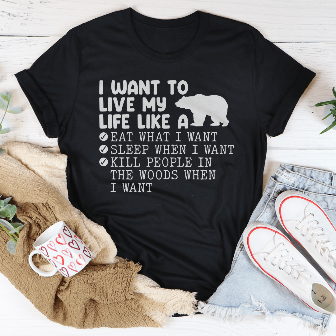 A comfortable and stylish 'I Want To Live My Life Like A Bear' Tee made from soft ring-spun cotton, featuring double stitching for durability.