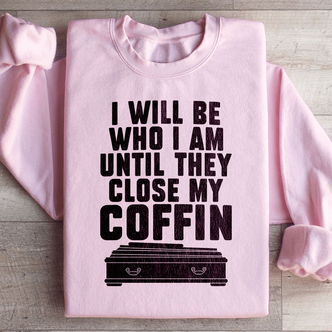 Cozy 'I Will Be Who I'm Until They Close My Coffin' sweats featuring a unique design by top artists, made from a warm cotton/poly fleece blend.