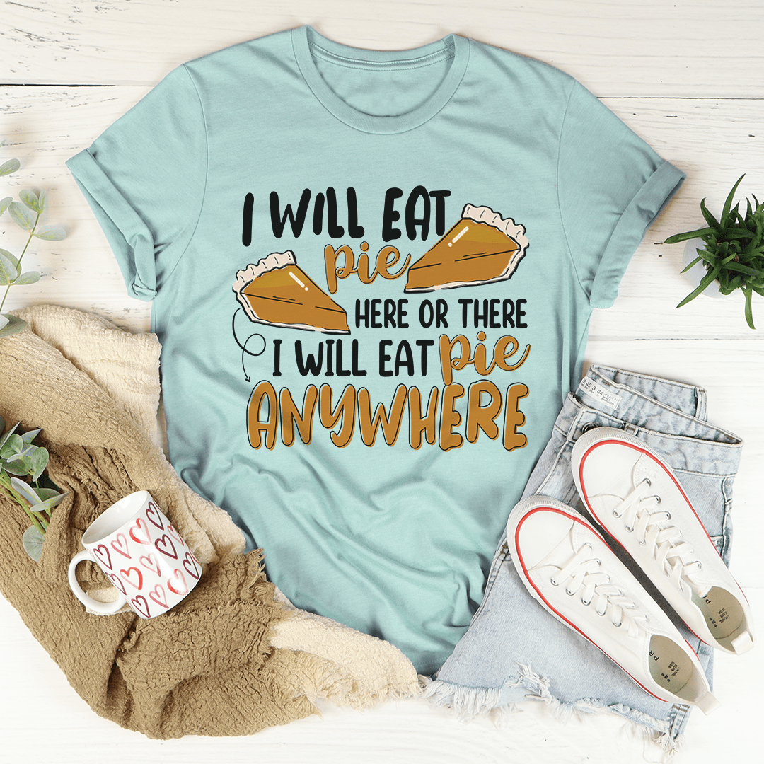 A comfortable I Will Eat Pie Here Or There T-Shirt made of soft ring-spun cotton, featuring a playful pie-themed design.