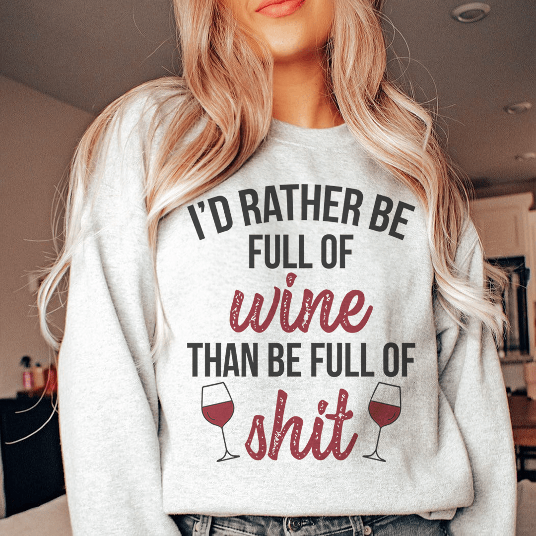 Cozy 'I'd Rather Be Full Of Wine' sweatshirt featuring a unique design, perfect for wine lovers.