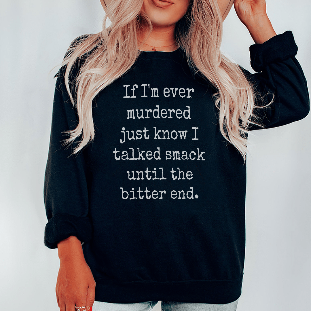 A cozy hoodie featuring the phrase 'If I'm Ever Murdered Just Know I Talked Smack Until', designed by top artists.