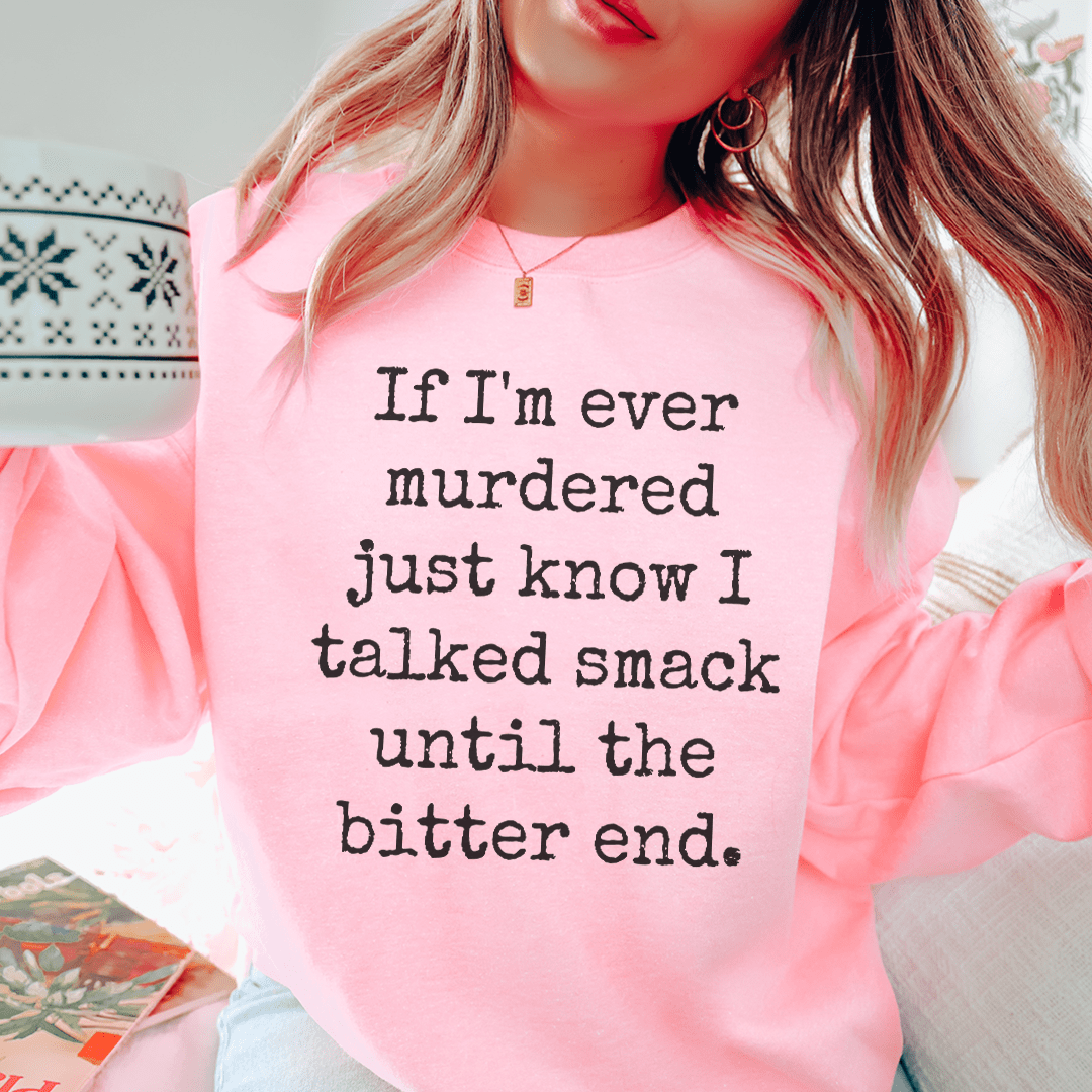 A cozy hoodie featuring the phrase 'If I'm Ever Murdered Just Know I Talked Smack Until', designed by top artists.