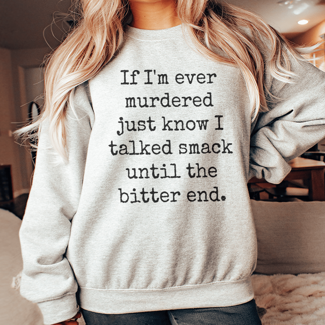 A cozy hoodie featuring the phrase 'If I'm Ever Murdered Just Know I Talked Smack Until', designed by top artists.