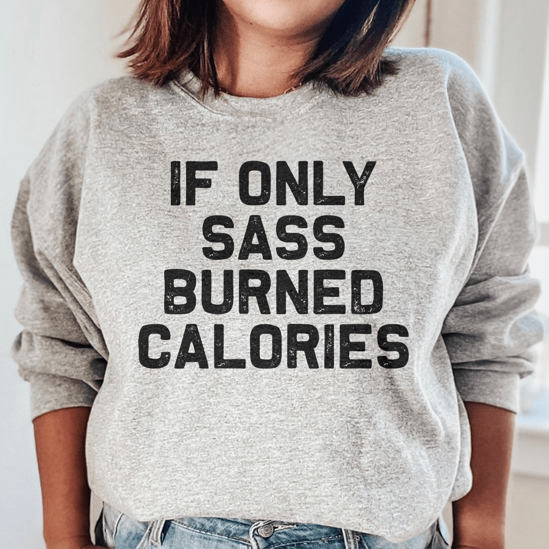 If Only Sass Burned Calories sweats featuring a cozy fleece lining and adjustable cuffs, designed by top artists.