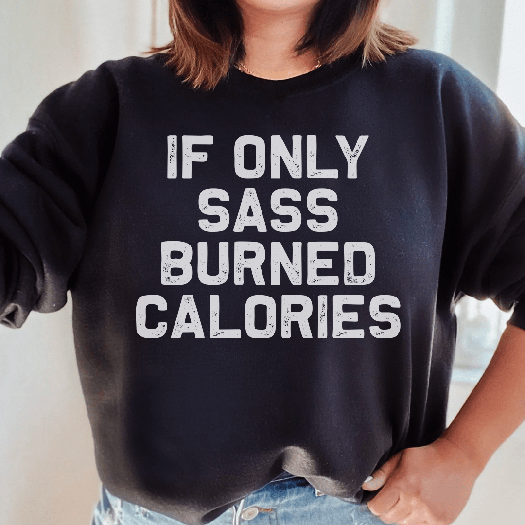 If Only Sass Burned Calories sweats featuring a cozy fleece lining and adjustable cuffs, designed by top artists.