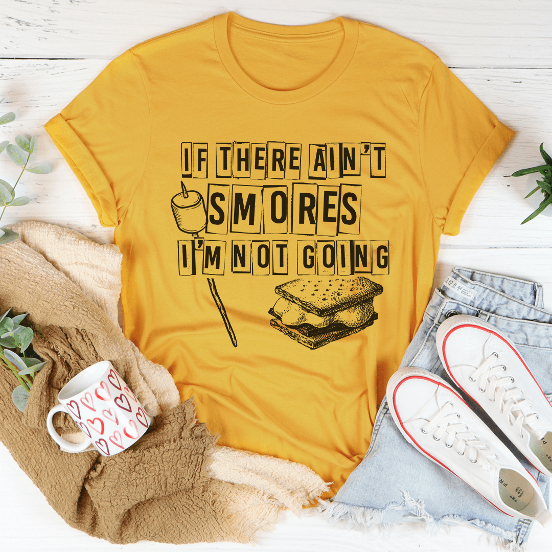 A comfortable and stylish t-shirt featuring the phrase 'If There Ain't Smores I'm Not Going', made from soft ring-spun cotton.