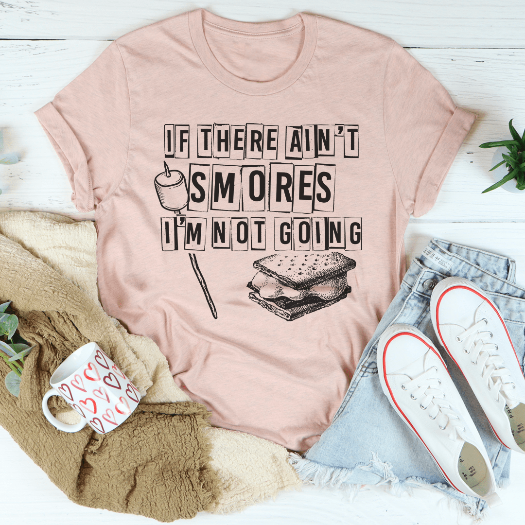 A comfortable and stylish t-shirt featuring the phrase 'If There Ain't Smores I'm Not Going', made from soft ring-spun cotton.