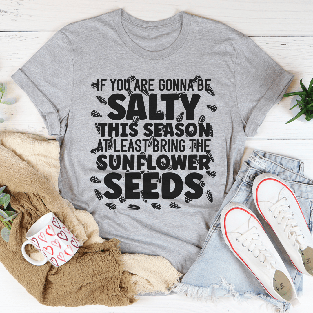 If You Are Gonna Be Salty This Season T-Shirt in a casual setting, showcasing its soft cotton fabric and double stitching.